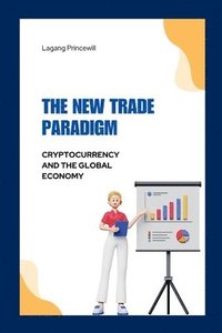 bokomslag The New Trade Paradigm: Cryptocurrency and the Global Economy