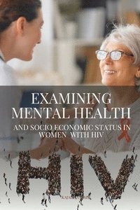 bokomslag Examining Mental Health and Socioeconomic Status in Women with HIV
