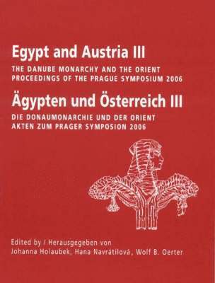 Johanna Holaubek, Hana Navratilova - Egypt and Austria III: The Danube Monarchy and the Orient/Äypten Und Österreich III: Die Donaumonarchie Und Der Orient, Häftad