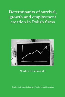 Determinants of survival, growth and employment creation in Polish firms 1