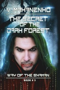 bokomslag The Secret of the Dark Forest (The Way of the Shaman Book #3)