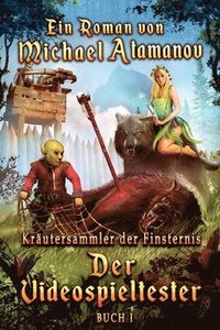 bokomslag Der Videospieltester (Kräutersammler der Finsternis Buch 1): LitRPG-Serie