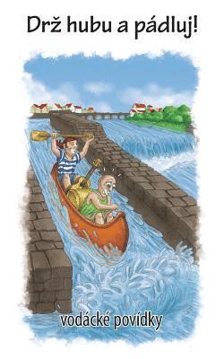 Kenyho Volej - Drz Hubu a Padluj: Vodacke Povidky, Häftad