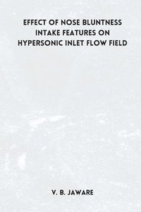 bokomslag Effect of nose bluntness Intake Features on Hypersonic Inlet Flow Field