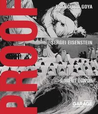 bokomslag Proof - Francisco Goya, Sergei Eisenstein, Robert Longo