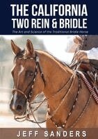 Jeff Sanders - California Two Rein and Bridle - The Art and Science of the Traditional Bridle Horse, Häftad