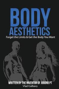 bokomslag Body Aesthetics: Forget The Limits & Get The Body You Want