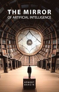 bokomslag The Mirror of Artificial Intelligence