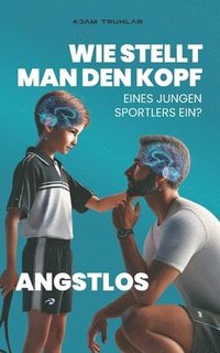 bokomslag Angstlos: Wie Stellt Man Den Kopf Eines Jungen Sportlers Ein?