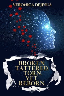 Broken. Tattered. Torn. Yet Reborn. 1