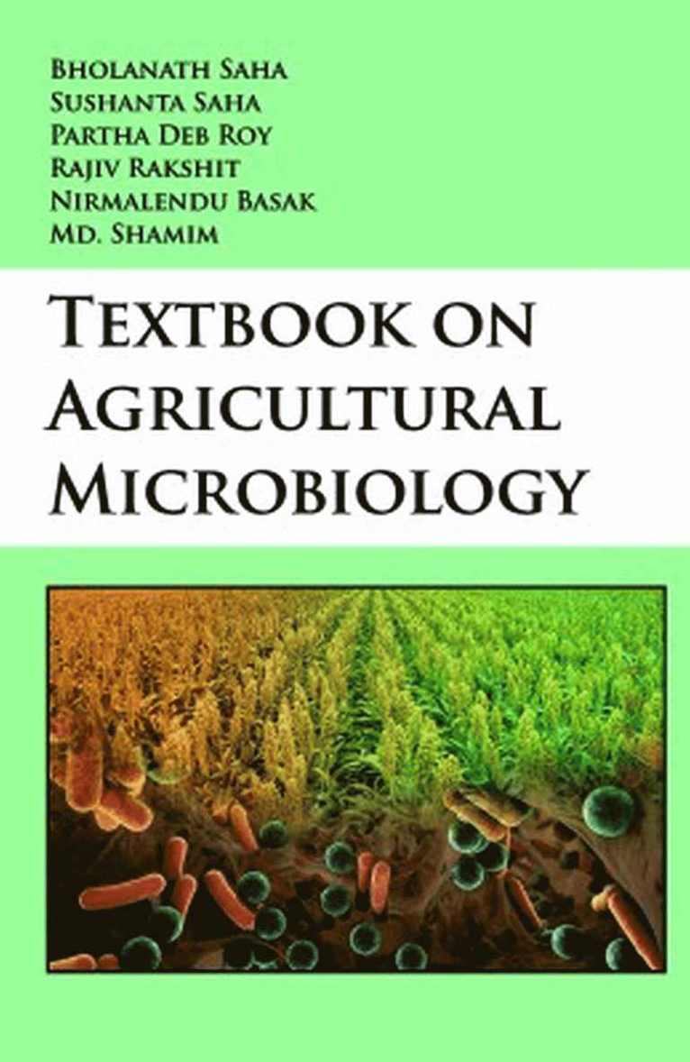 Bholanath Saha, Sushanta Saha, Partha Deb Roy, Rajiv Rakshit, Nirmalendu Basak, Md. Shamim, Bholanath Saha - Textbook of Agricultural Microbiology, Inbunden