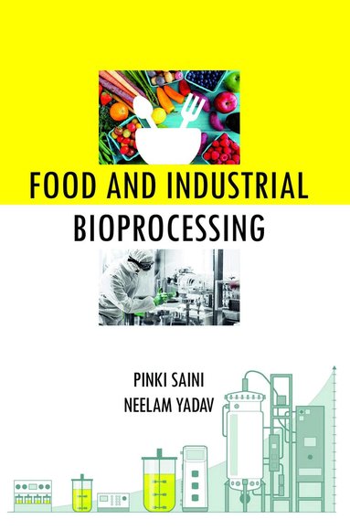 Pinki Saini, Neelam Yadav - Food and Industrial Bioprocessing, Inbunden