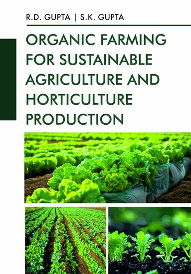 Rameshwar Dass Gupta, S.K. Gupta - Organic Farming for Sustainable Agriculture and Horticulture Production, Inbunden