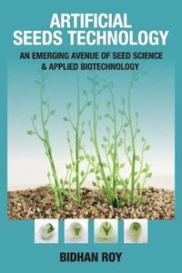 bokomslag Artificial Seeds Technology: An Emerging Avenue of Seed Science & Applied Biotechnology (Co-Published With CRC Press,UK)