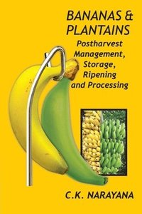 bokomslag Bananas and Plantains: Postharvest Management,Storage,Ripening and Processing