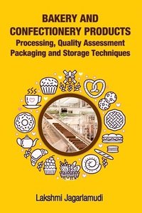 bokomslag Bakery and Confectionery Products: Processing,Quality Assessment,Packging and Storage Techniques