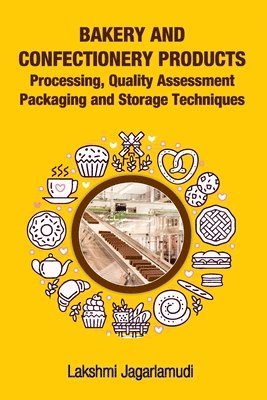 bokomslag Bakery and Confectionery Products: Processing,Quality Assessment,Packging and Storage Techniques