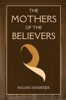 Halime Demires&#807;ik, Halime Demires¸ik, Halime Demires¿ik - The Mothers of the Believers: Wives of Prophet Muhammad (saw), Häftad