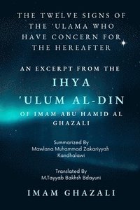 bokomslag The Twelve Signs of the 'Ulama who have concern for the hereafter: Excerpt from Ihya 'Ulum al-Din