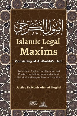 Justice Munir Ahmad Mughal, Justice Dr. Munir Ahmad Mughal - Islamic Legal Maxims: Consisting of Al-Karkhi's Usul, Häftad