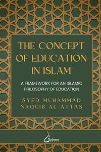 bokomslag The concept of Education in Islam: A Framework for an Islamic Philosophy of Education