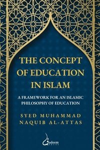 bokomslag The concept of Education in Islam: A Framework for an Islamic Philosophy of Education