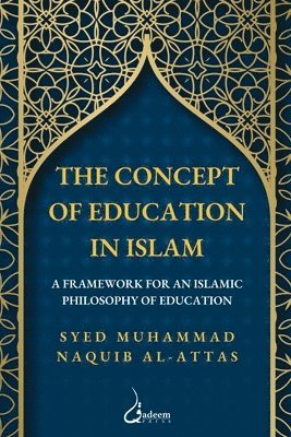 bokomslag The concept of Education in Islam: A Framework for an Islamic Philosophy of Education