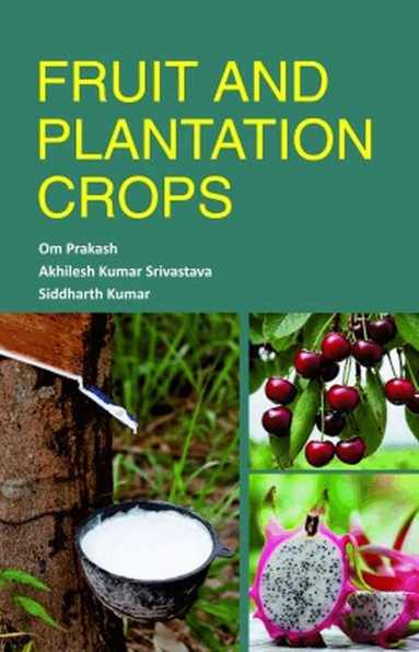 Om Prakash, A K Srivastava, Siddharth Kumar - Fruit and Plantation Crops, Inbunden