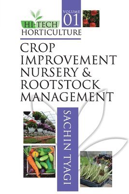 Crop Improvement,Nursery and Rootstock Management: Vol.01 Hitech Horticulture 1