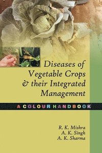 bokomslag Diseases of Vegetable Crops and Their Integrated Management:A Colour Handbook