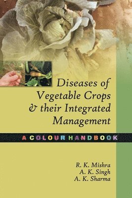 R. K. Mishra, A. K. Singh, A. K. Sharma - Diseases of Vegetable Crops and Their Integrated Management, Häftad