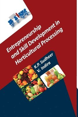 bokomslag Entrepreneurship and Skill Development in Horticultural Processing (Co-Published With CRC Press, UK)