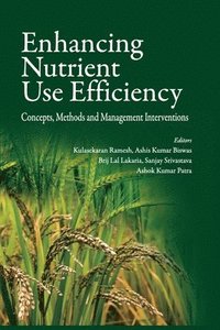 bokomslag Enhancing Nutrient Use Efficiency: Concepts,Methods and Management Interventions