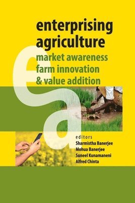 Enterprising Agriculture: Market Awareness,Farm Innovation and Value Addition 1