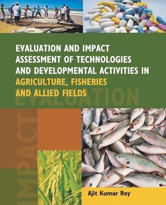 Ajit Kumar Roy - Evaluation and Impact Assessment of Technologies and Developmental Activities in Agriculture, Fisheries and Allied Fields, Häftad