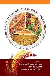 bokomslag Food and Nutritonal Security By Sustainable Agriculture: Methods To Attain and Sustain