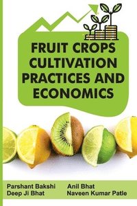 bokomslag Fruit Crops: Cultivation Practices and Economics