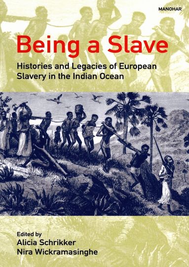 Alicia Schrikker, Nira Wickramasinghe - Being a Slave, Inbunden