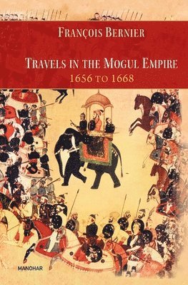 Travels in the Mogul Empire 1656 to 1668 1