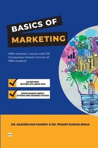 bokomslag Basics of Marketing For MBA semester 1, Course code 105 Compulsory Generic Core for all MBA students