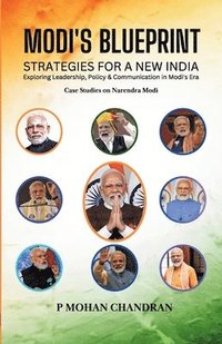bokomslag Modi's Blueprint: STRATEGIES FOR A NEW INDIA Exploring Leadership, Policy & Communication in Modi's Era