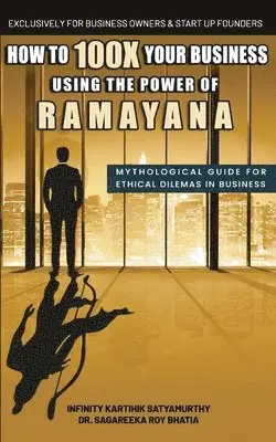 Infinity Karthik Satyamurthy, Sagareeka Roy Bhatia - How to 100X Your Business Using the Power of Ramayana: Mythological Guide for Ethical Dilemmas in Business, Häftad. Tillgänglighet: Lägg i varukorg