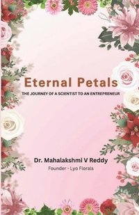 bokomslag Eternal Petals: The Journey of a Scientist to an Entrepreneur