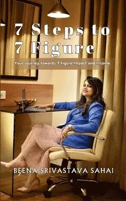 Beena Srivastava Sahai - 7 Steps to 7 Figure: Your Journey towards 7 Figure Impact and Income, Häftad. Tillgänglighet: Lägg i varukorg