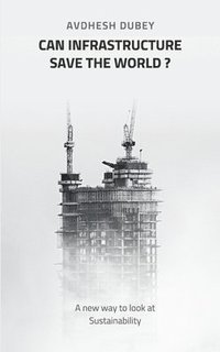 bokomslag Can Infrastructure save the world?: A new way to look at Sustainability