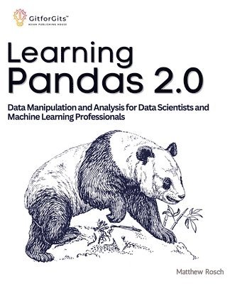 bokomslag Learning Pandas 2.0: A Comprehensive Guide to Data Manipulation and Analysis for Data Scientists and Machine Learning Professionals