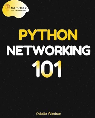 Odette Windsor - Python Networking 101: Navigating essentials of networking, socket programming, AsyncIO, network testing, simulations and Ansible, Häftad. Tillgänglighet: Lägg i varukorg