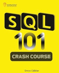 bokomslag SQL 101 Crash Course: Comprehensive Guide to SQL Fundamentals and Practical Applications