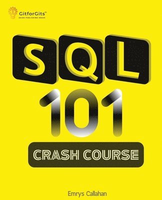 Emrys Callahan - SQL 101 Crash Course: Comprehensive Guide to SQL Fundamentals and Practical Applications, Häftad. Tillgänglighet: Lägg i varukorg