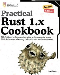 bokomslag Practical Rust 1.x Cookbook, Second Edition: 100+ Solutions for beginners to practice rust programming across CI/CD, kubernetes, networking, code perf